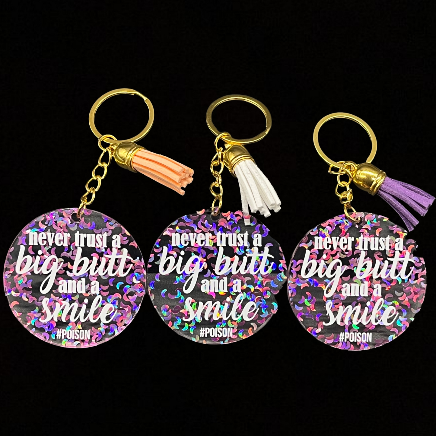Never Trust A Big Butt And A Smile Keychain