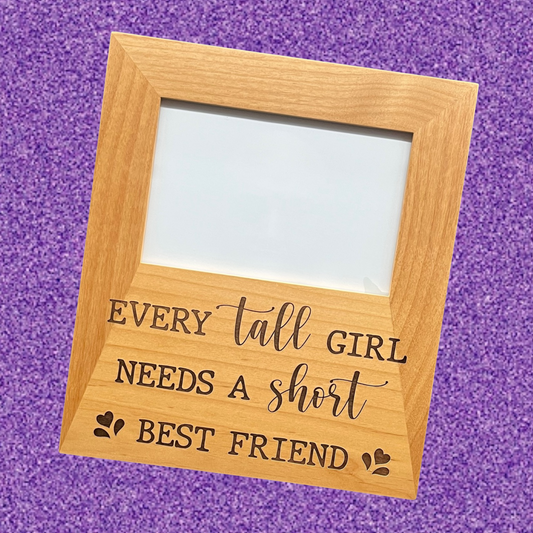 Every Tall Girl Needs A Short Best Friend Frame