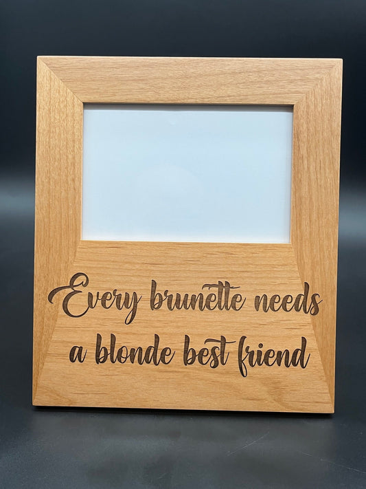 Every Brunette Needs A Blonde Best Friend Picture Frame